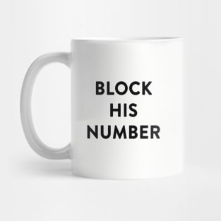 Block His Number. No, now. Mug